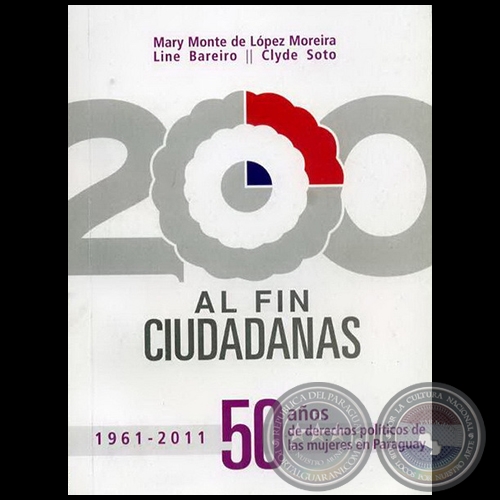 AL FIN CIUDADANAS - Autores:  MARY MONTE DE LÓPEZ MOREIRA; LINE BAREIRO; CLYDE SOTO - Año 2011